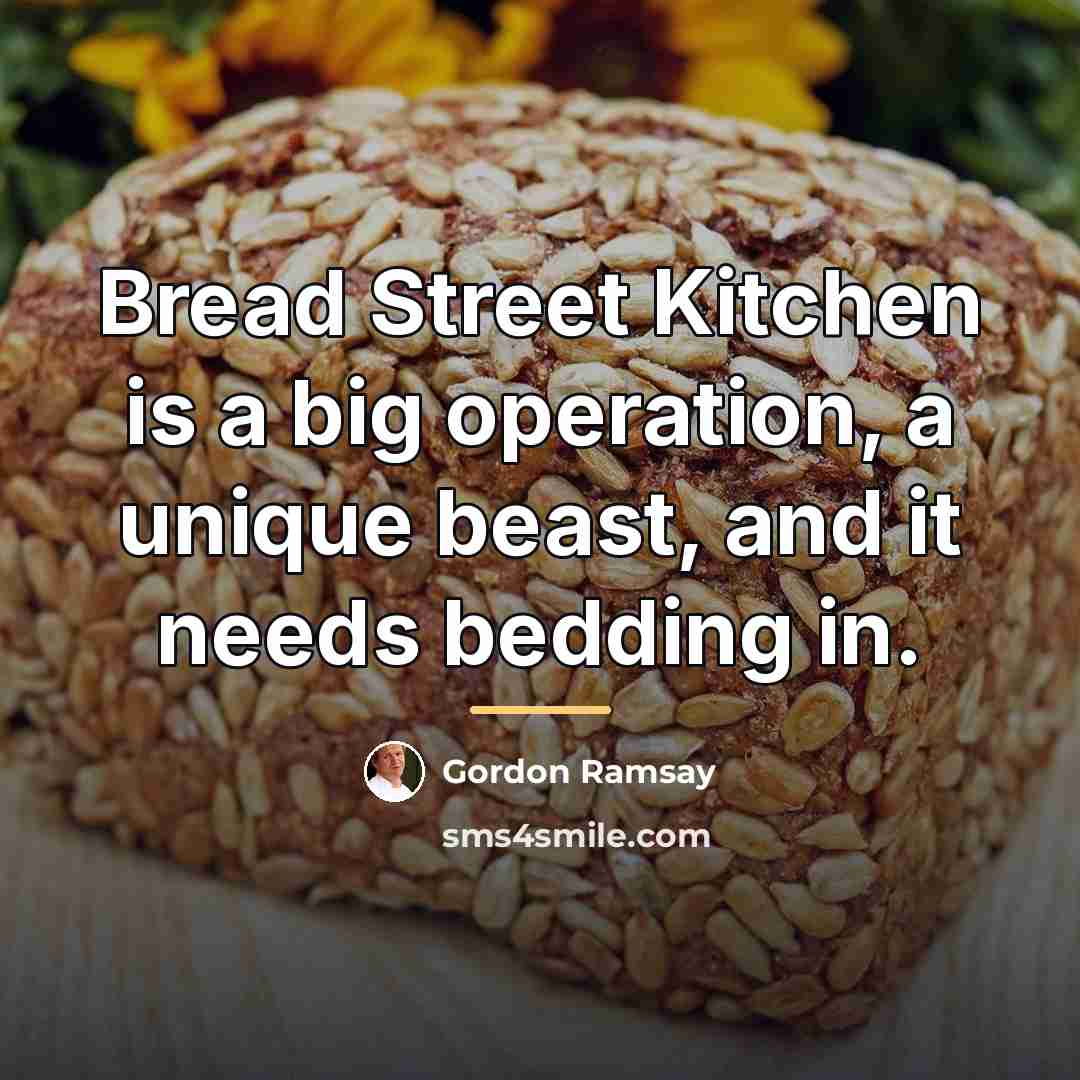 “Bread Street Kitchen is a big operation, a unique beast,…” quote by Gordon Ramsay