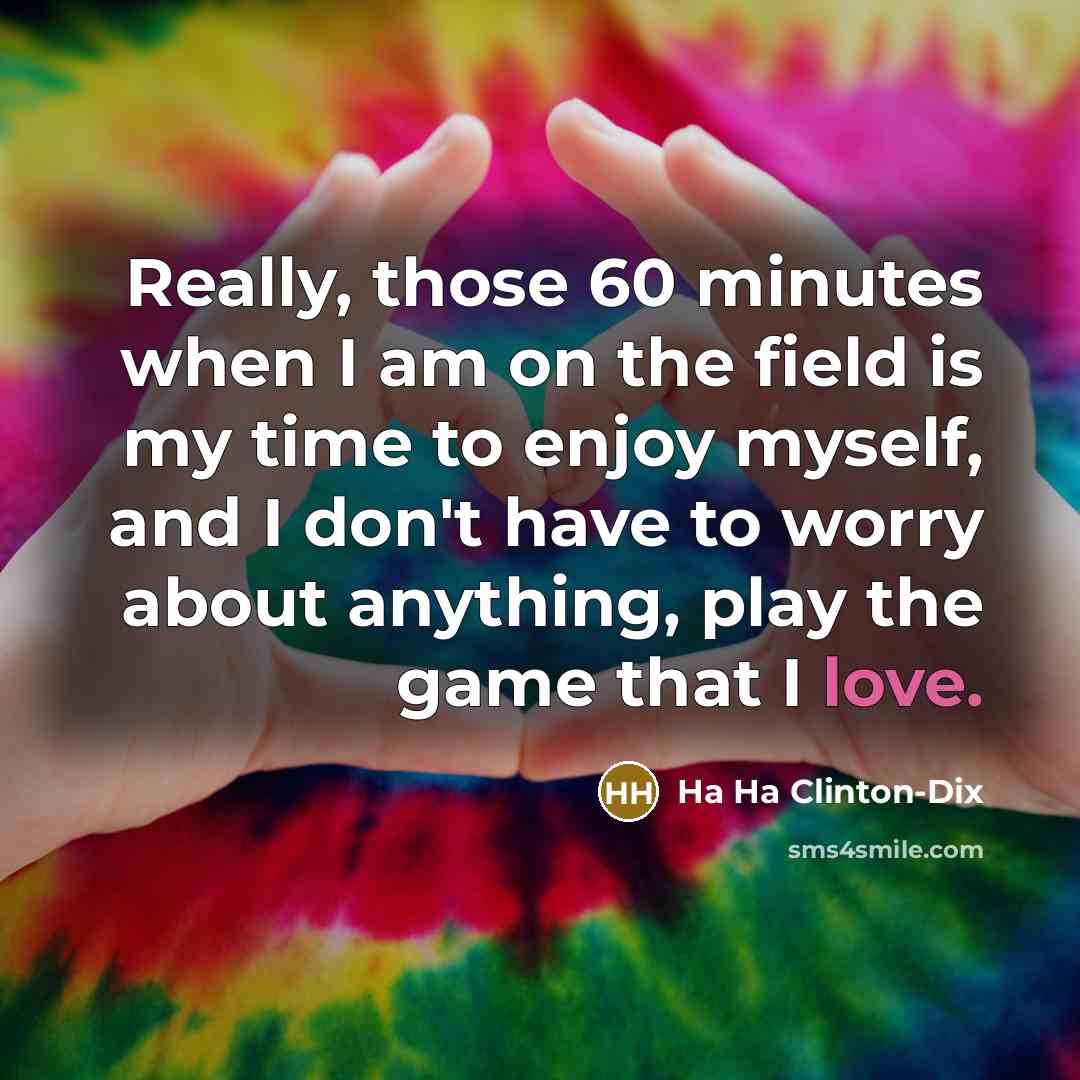 “Really, those 60 minutes when I am on the field…” quote by Ha Ha Clinton-Dix