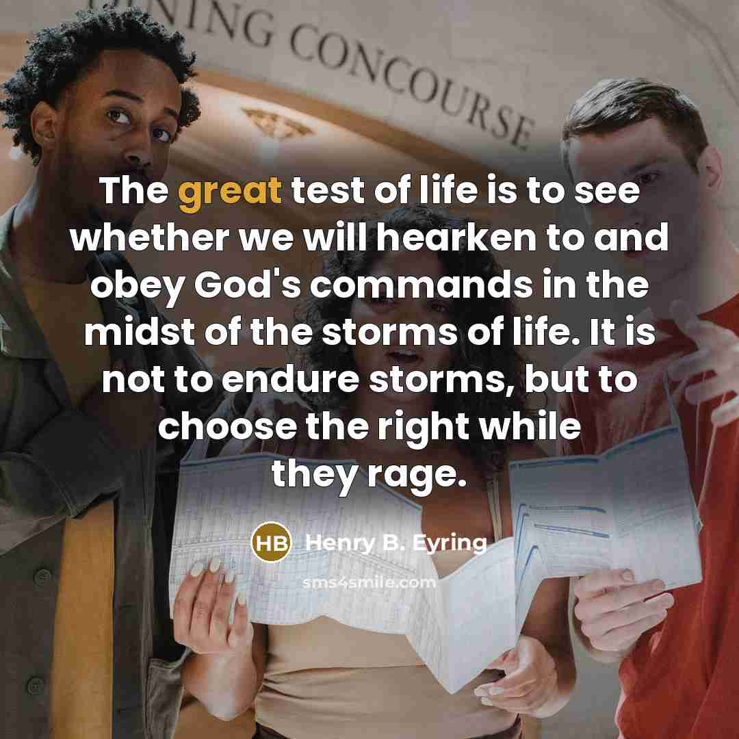 “The great test of life is to see whether we…” quote by Henry B. Eyring
