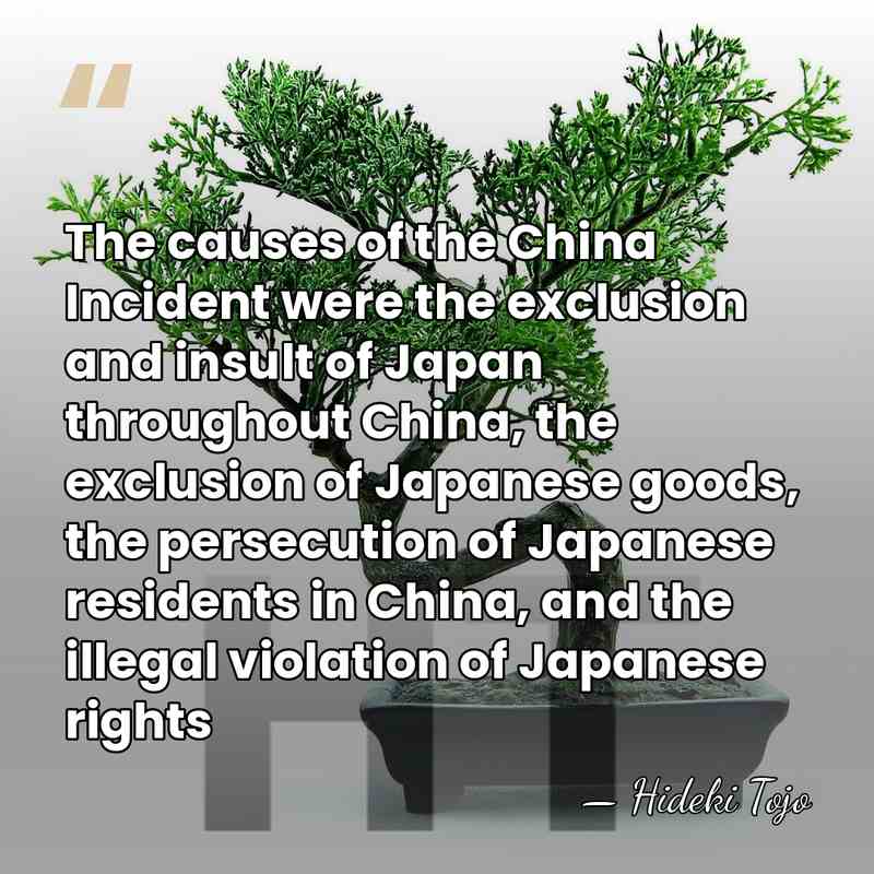 The causes of the China Incident were the exclusion and insult of&hellip; - Hideki Tojo