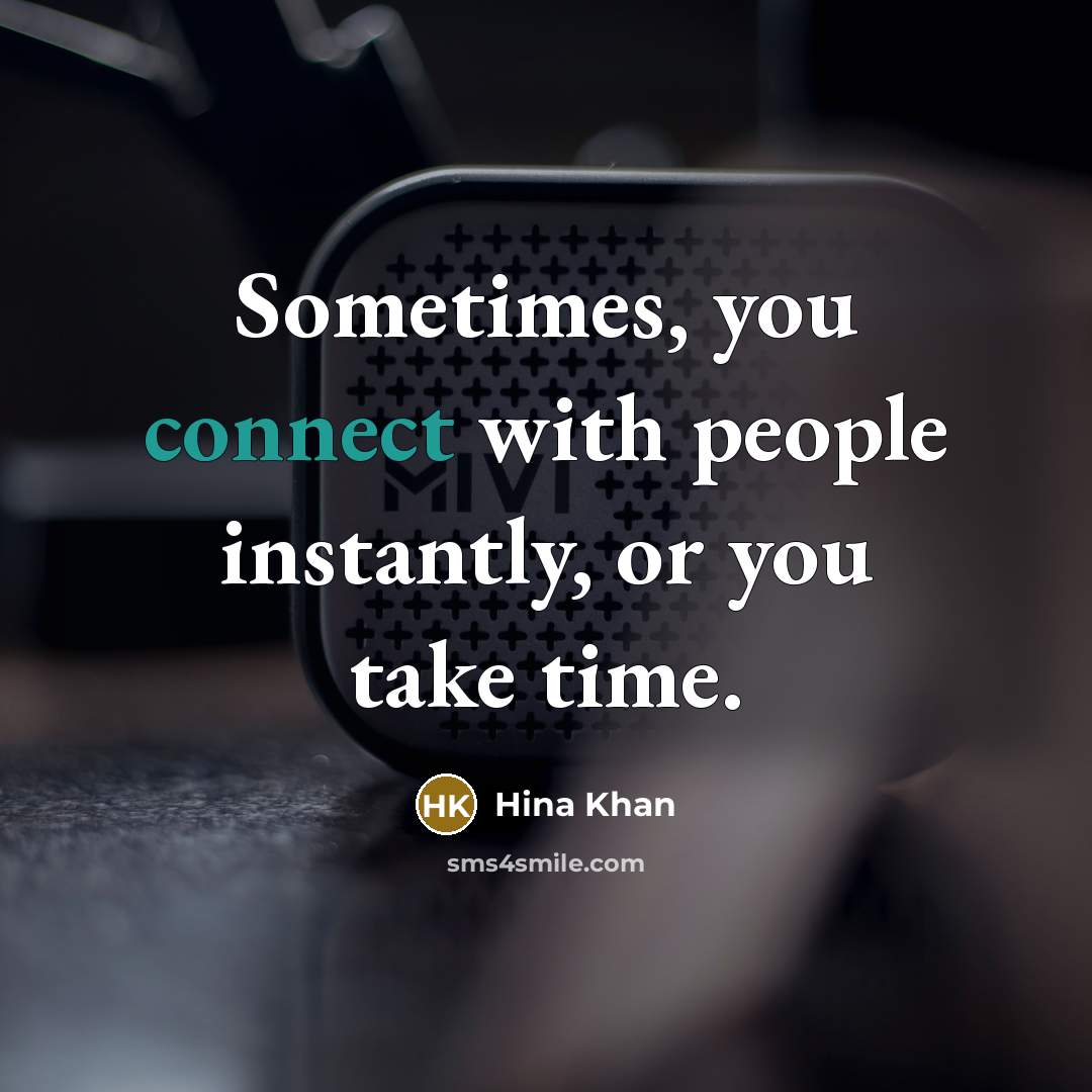 “Sometimes, you connect with people instantly, or you take time.…” quote by Hina Khan