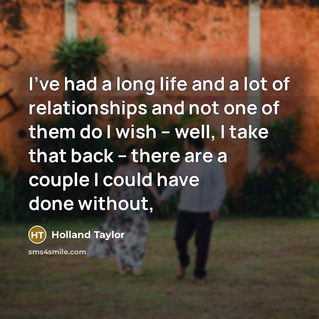 “I've had a long life and a lot of relationships…” quote by Holland Taylor