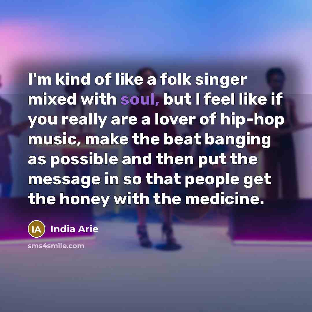 “I'm kind of like a folk singer mixed with soul,…” quote by India Arie
