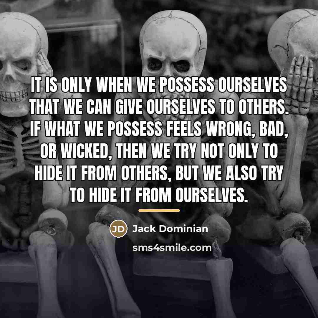 “It is only when we possess ourselves that we can…” quote by Jack Dominian