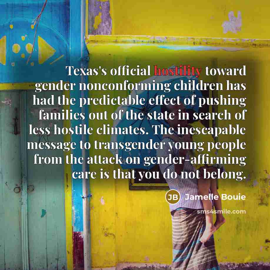 “Texas's official hostility toward gender nonconforming children has had the…” quote by Jamelle Bouie