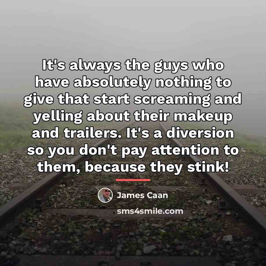 “It's always the guys who have absolutely nothing to give…” quote by James Caan