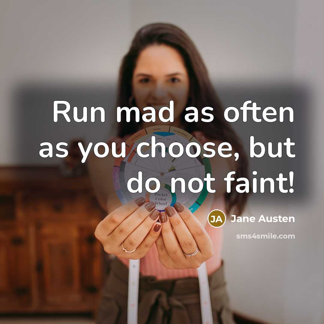 “Run mad as often as you choose, but do not…” quote by Jane Austen