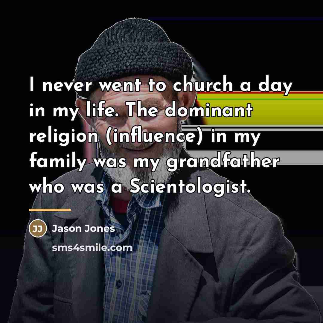 “I never went to church a day in my life.…” quote by Jason Jones