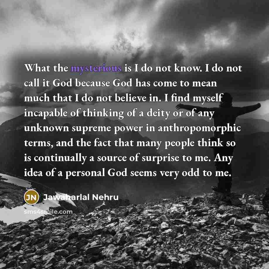 “What the mysterious is I do not know. I do…” quote by Jawaharlal Nehru