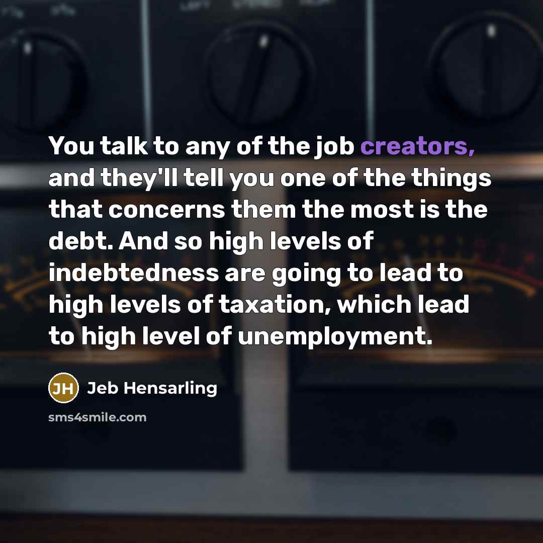 “You talk to any of the job creators, and they'll…” quote by Jeb Hensarling