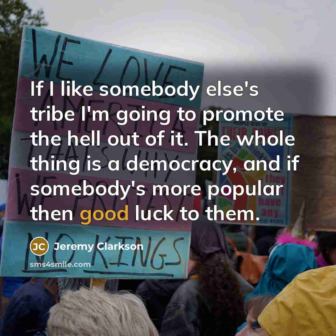 “If I like somebody else's tribe I'm going to promote…” quote by Jeremy Clarkson
