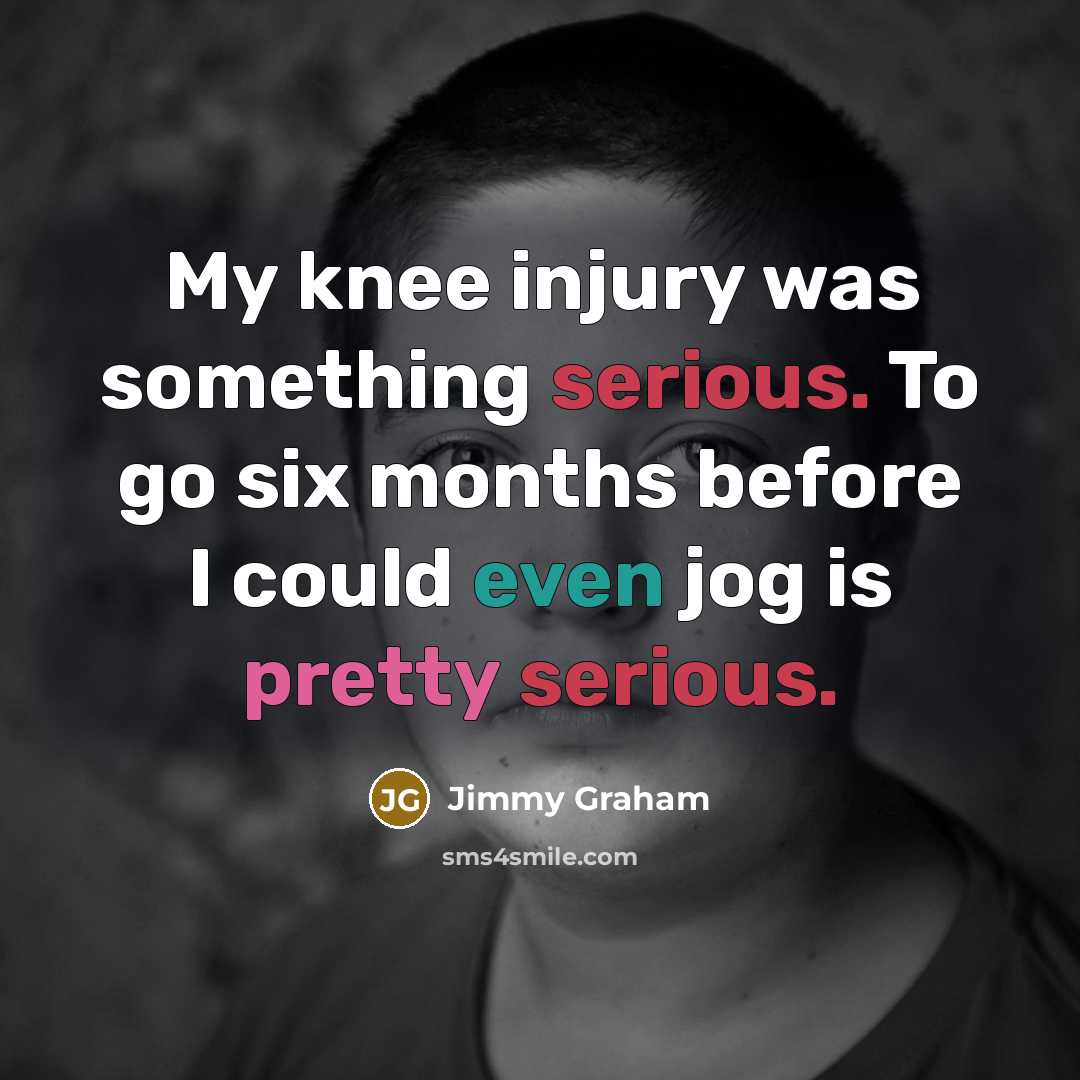 “My knee injury was something serious. To go six months…” quote by Jimmy Graham