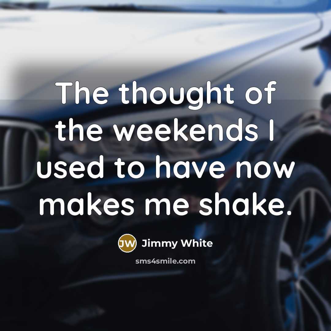 “The thought of the weekends I used to have now…” quote by Jimmy White