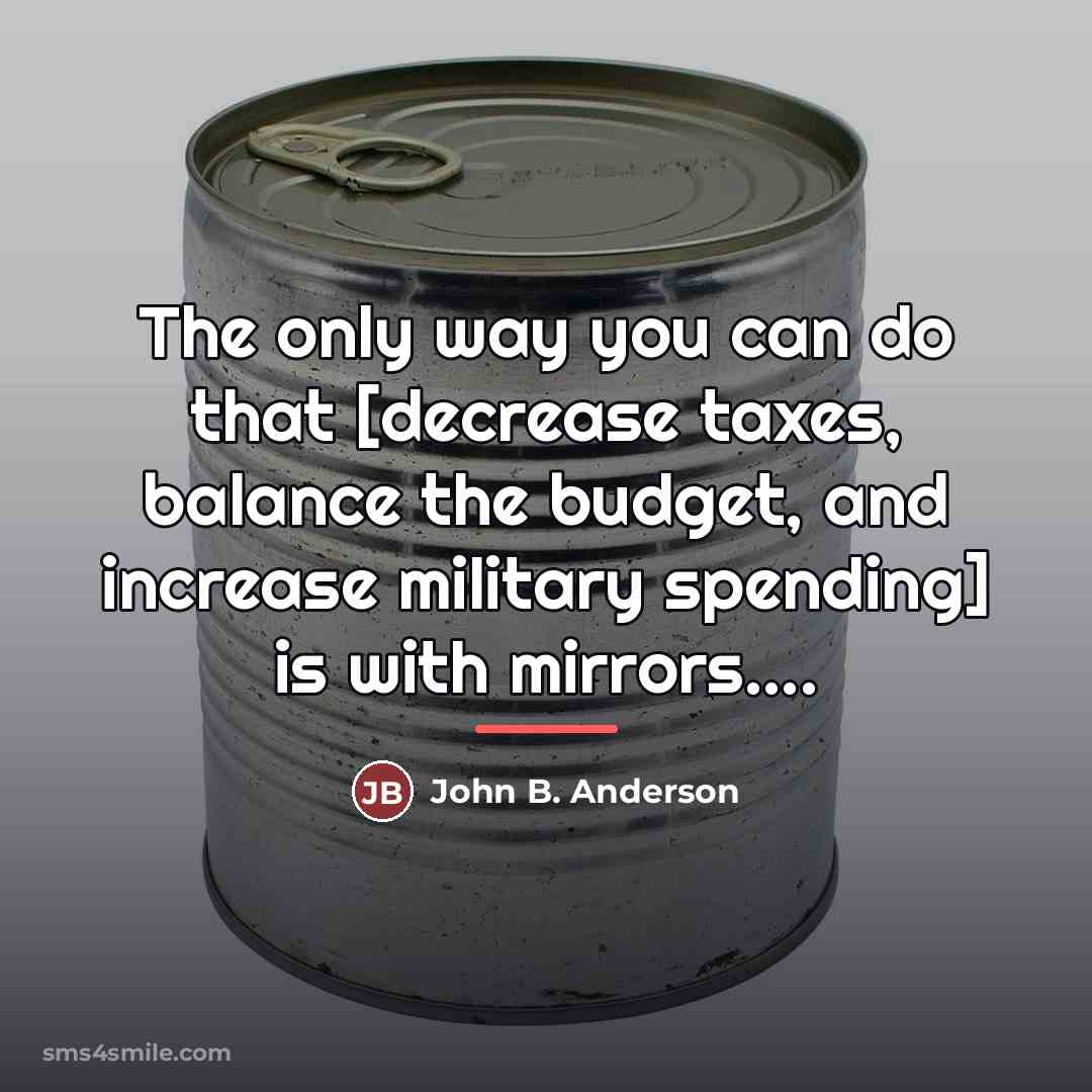 “The only way you can do that [decrease taxes, balance…” quote by John B. Anderson