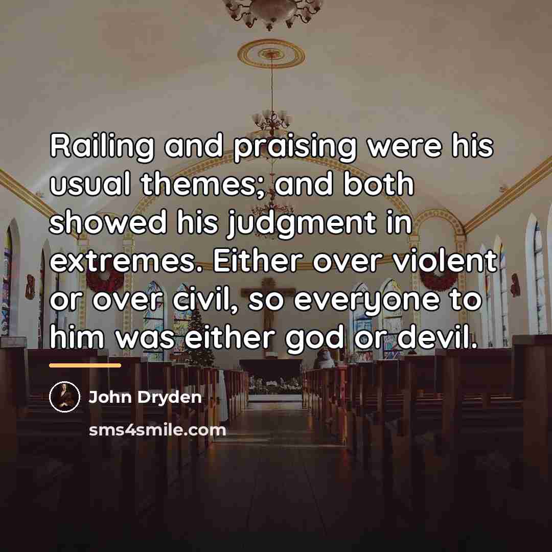 “Railing and praising were his usual themes; and both showed…” quote by John Dryden