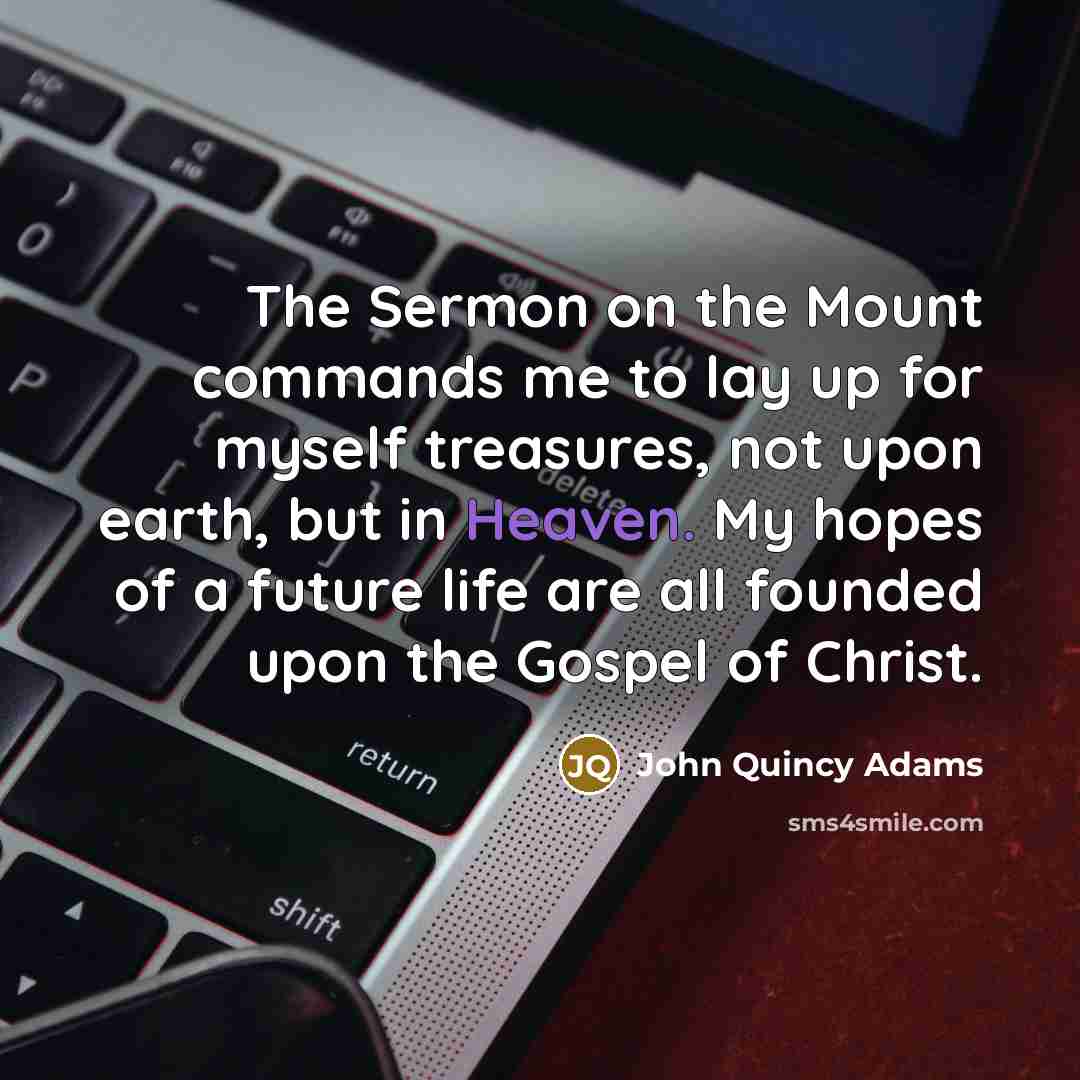 “The Sermon on the Mount commands me to lay up…” quote by John Quincy Adams