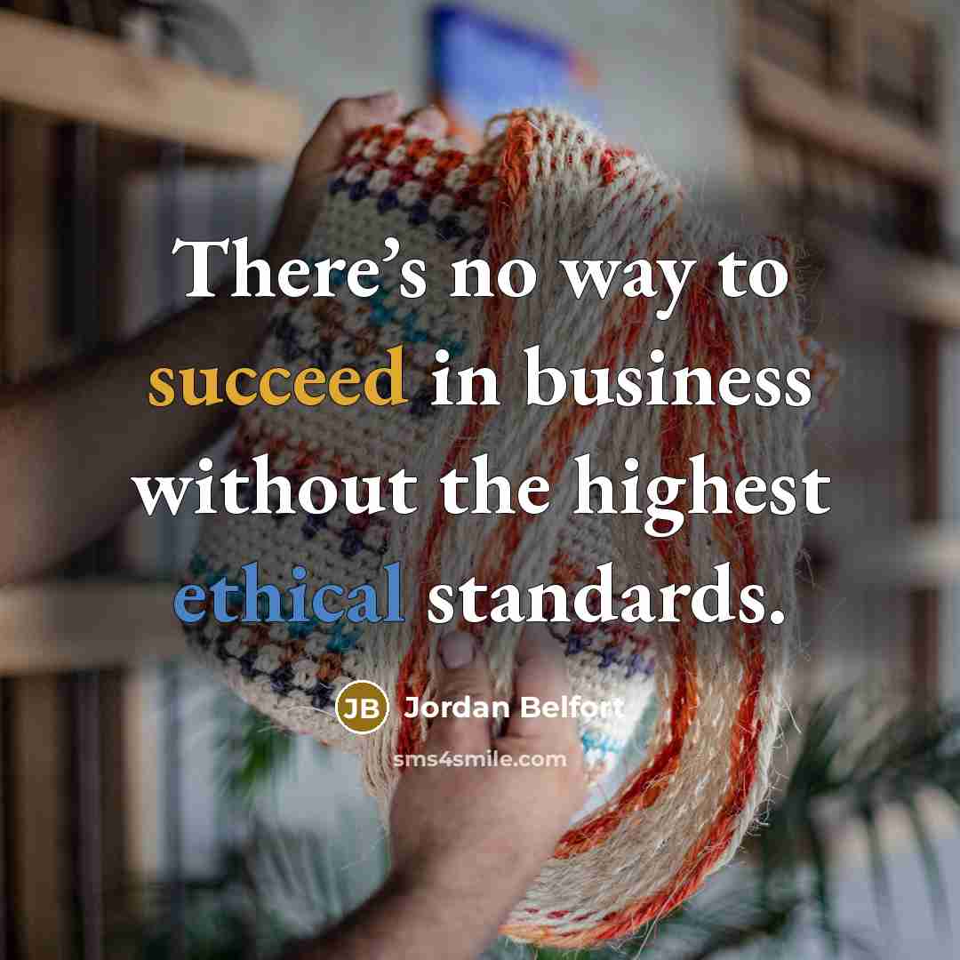 “There’s no way to succeed in business without the highest…” quote by Jordan Belfort