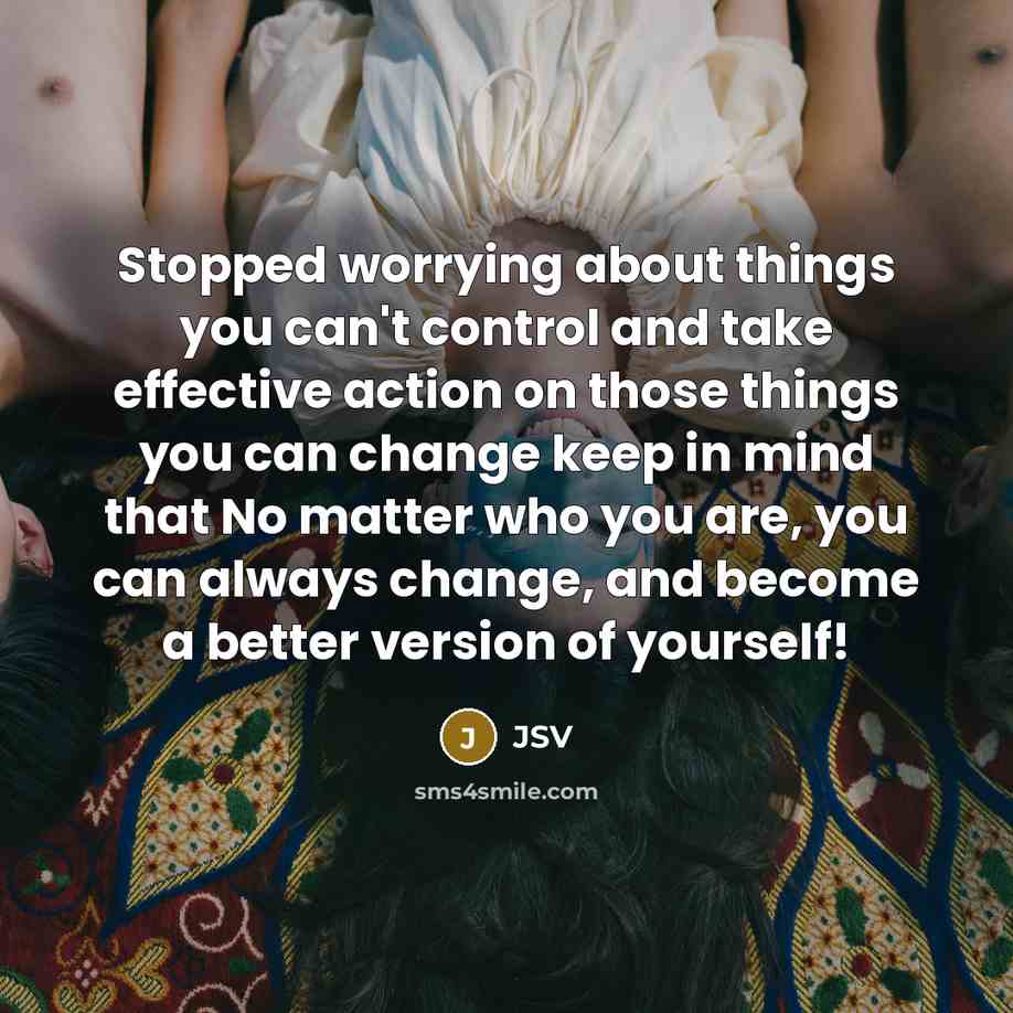 “Stopped worrying about things you can't control and take effective…” quote by JSV