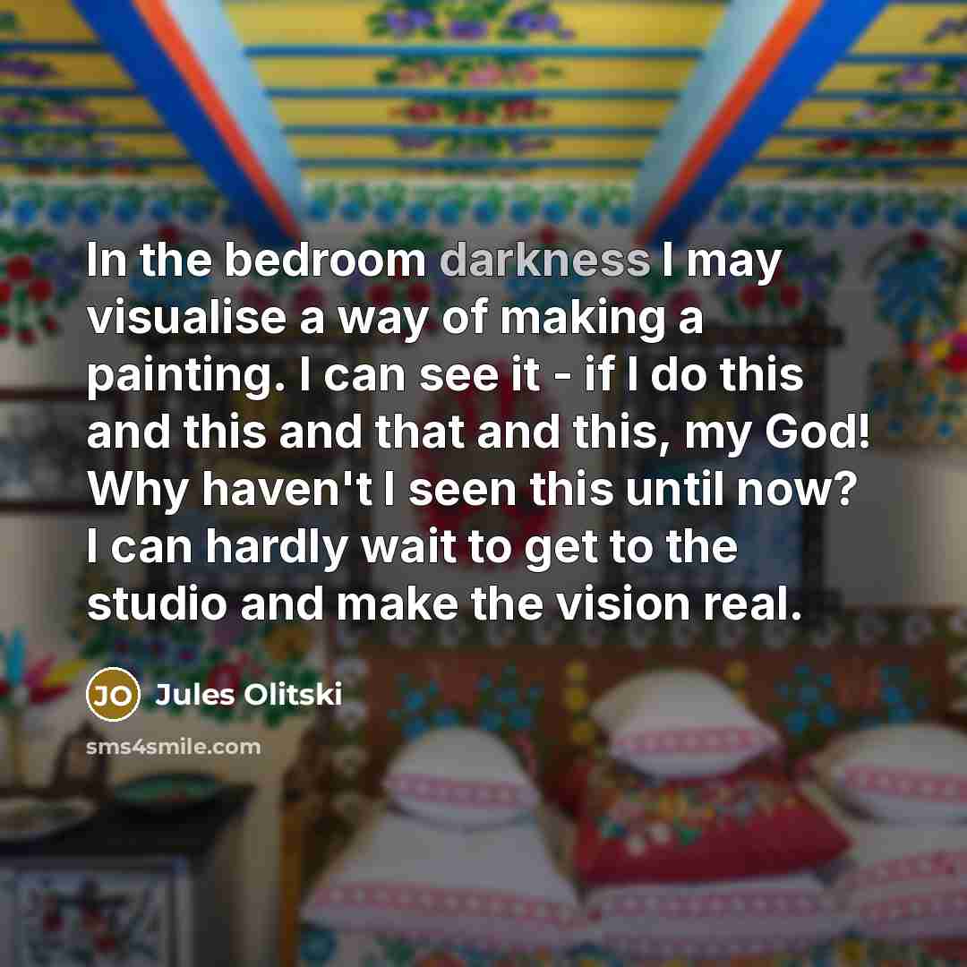 “In the bedroom darkness I may visualise a way of…” quote by Jules Olitski