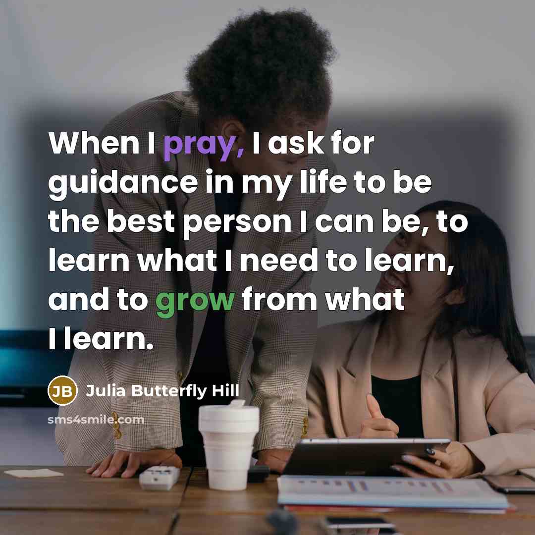 “When I pray, I ask for guidance in my life…” quote by Julia Butterfly Hill