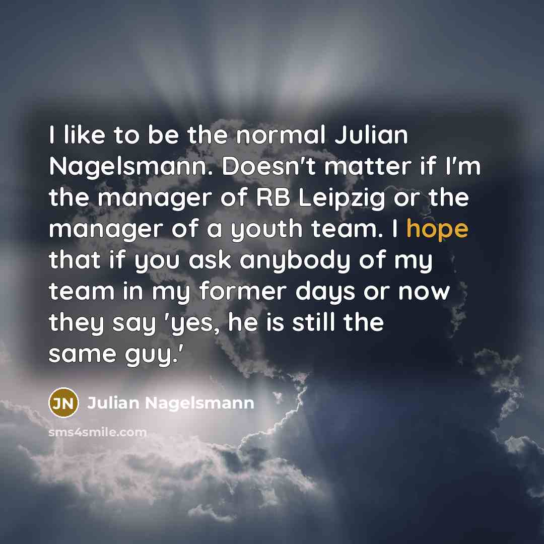 “I like to be the normal Julian Nagelsmann. Doesn't matter…” quote by Julian Nagelsmann