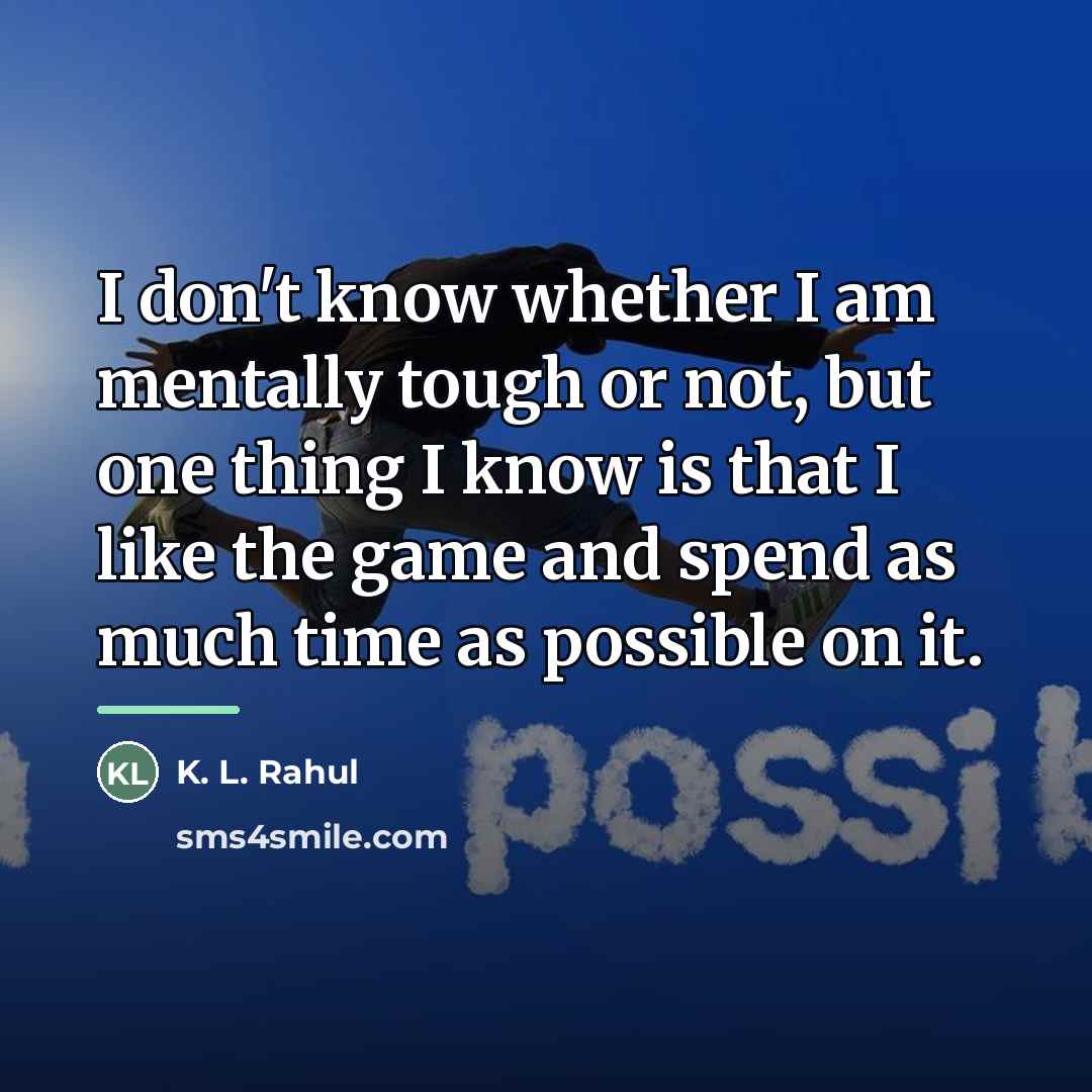 “I don't know whether I am mentally tough or not,…” quote by K. L. Rahul