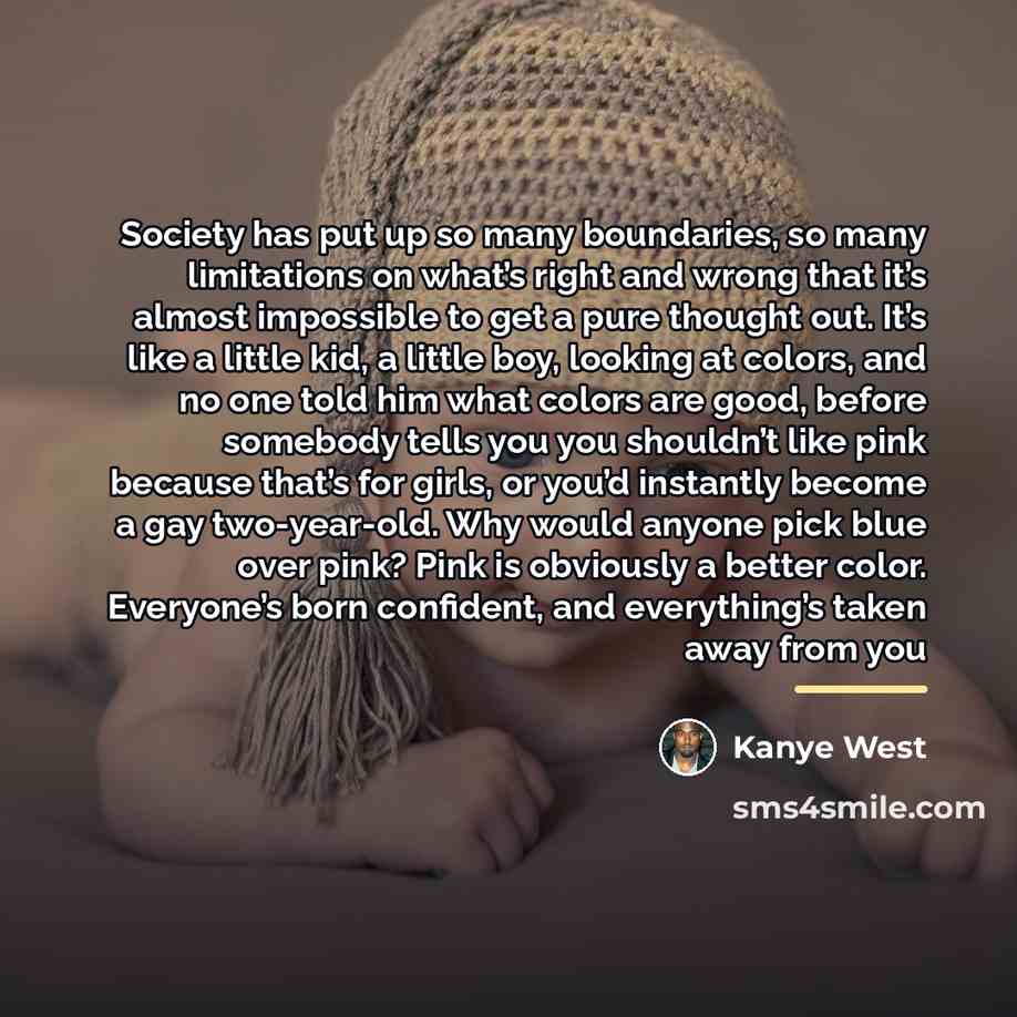 “Society has put up so many boundaries, so many limitations…” quote by Kanye West