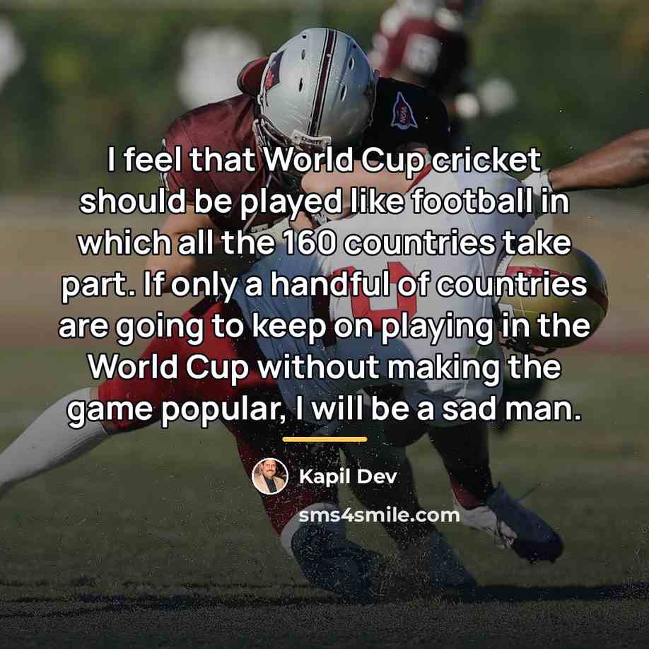 “I feel that World Cup cricket should be played like…” quote by Kapil Dev