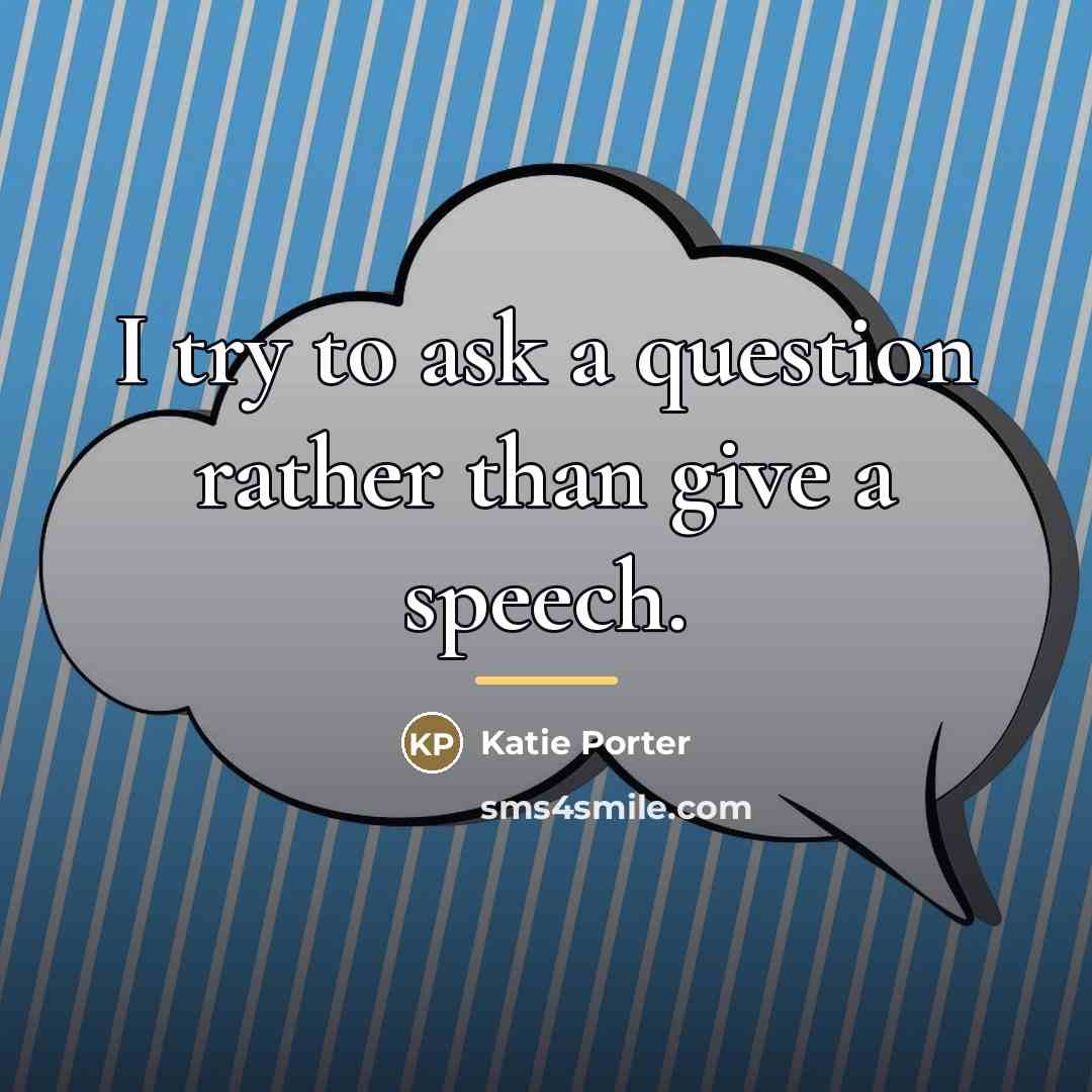 “I try to ask a question rather than give a…” quote by Katie Porter