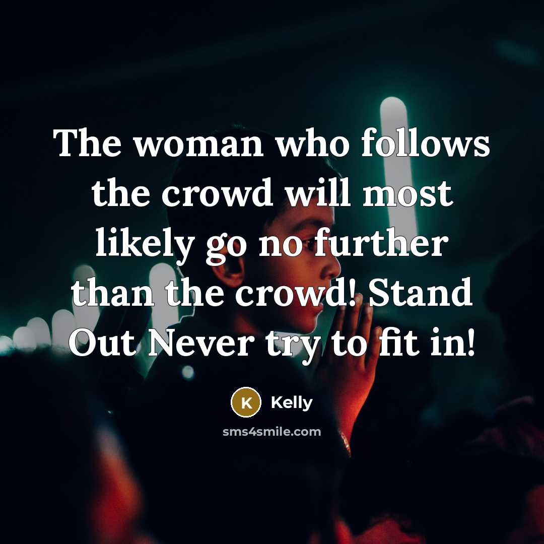 “The woman who follows the crowd will most likely go…” quote by Kelly