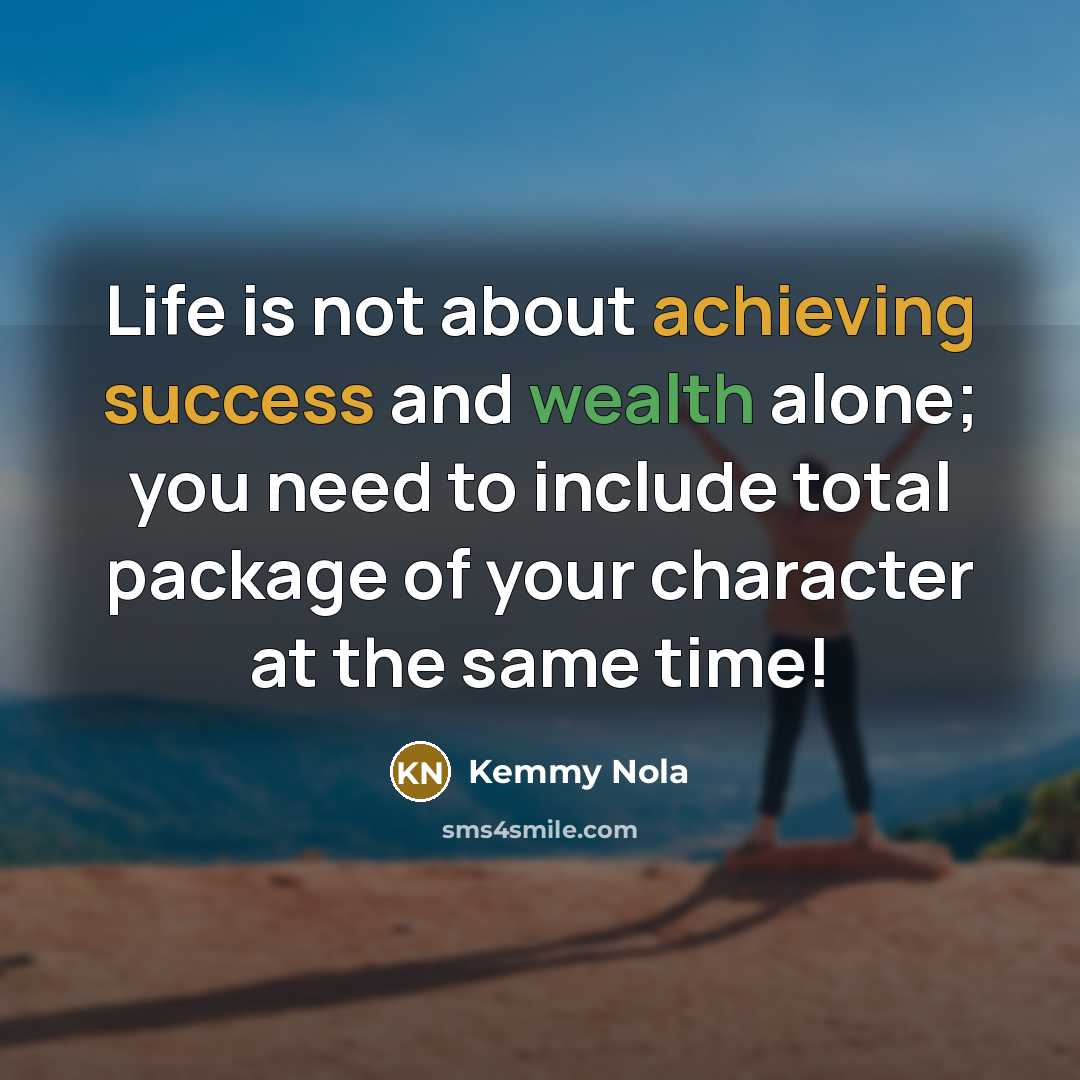 “Life is not about achieving success and wealth alone; you…” quote by Kemmy Nola
