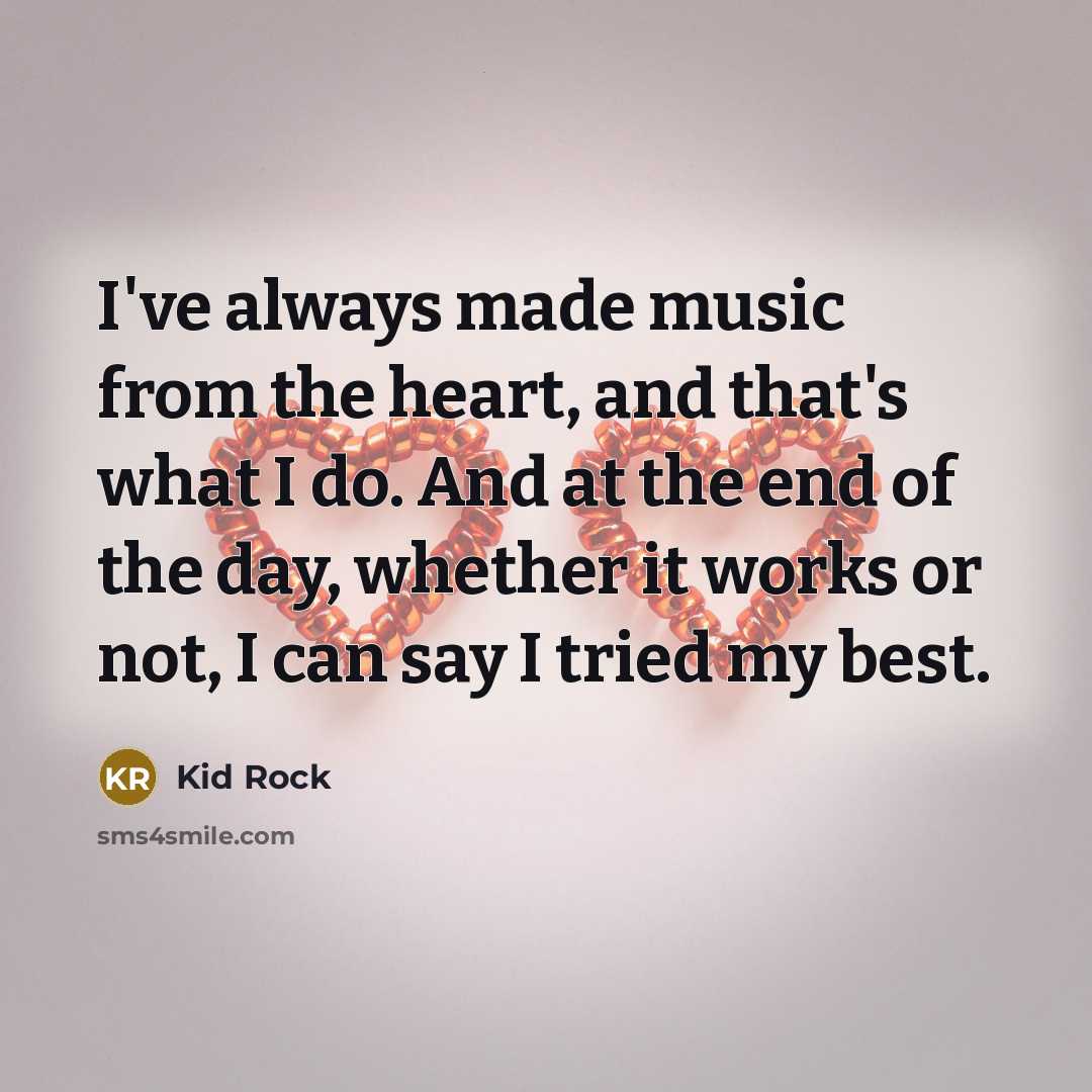“I've always made music from the heart, and that's what…” quote by Kid Rock