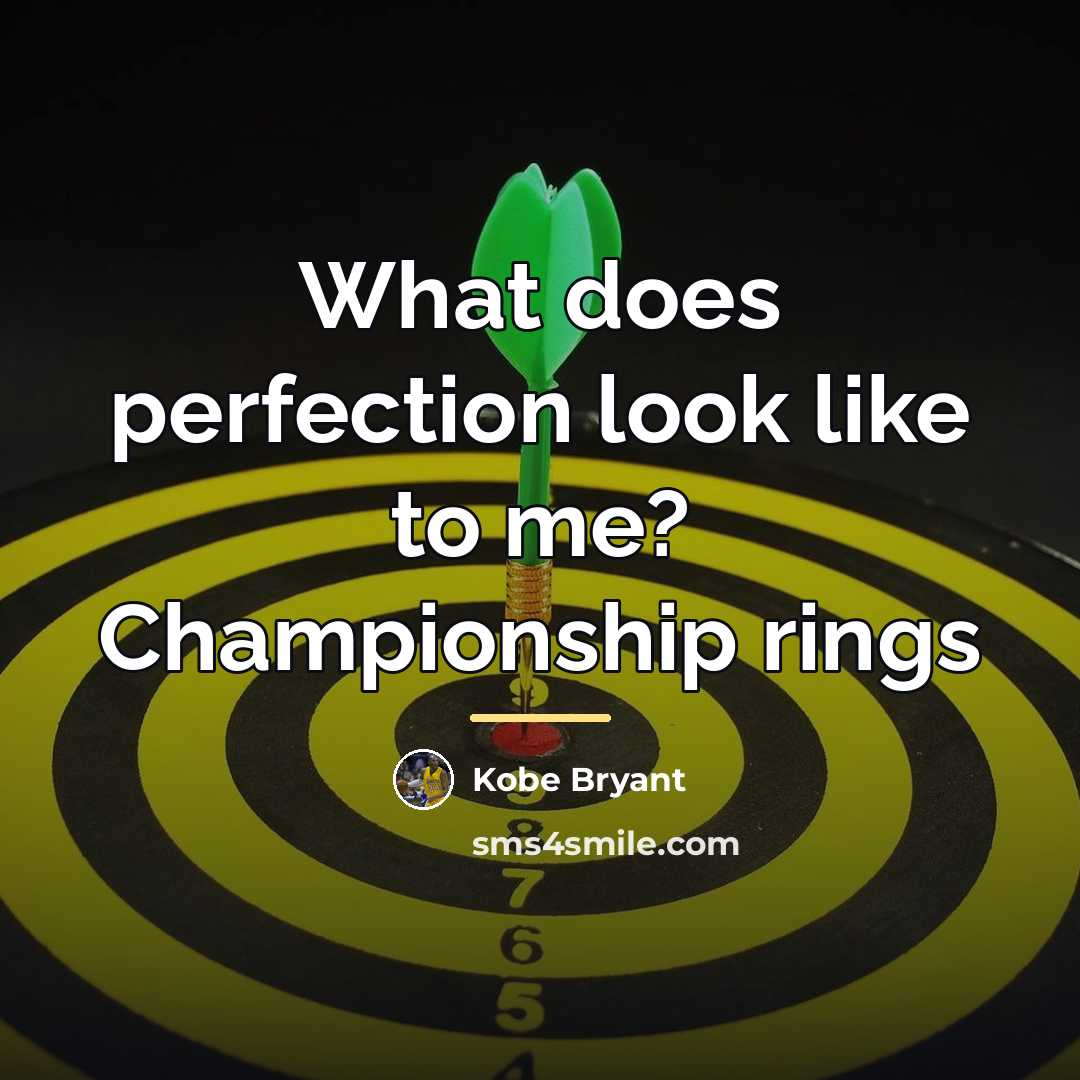 “What does perfection look like to me? Championship rings…” quote by Kobe Bryant