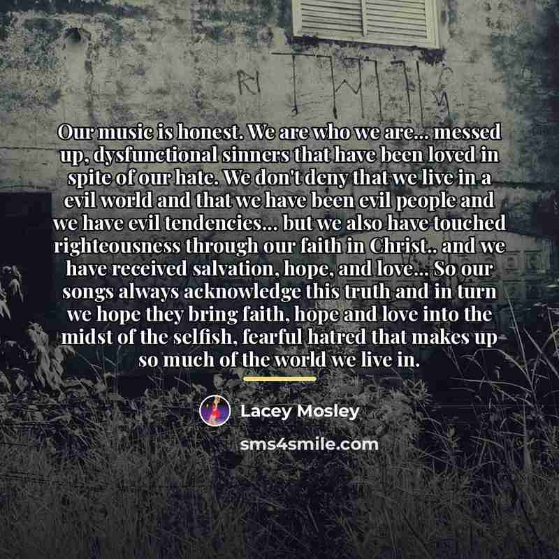 “Our music is honest. We are who we are... messed…” quote by Lacey Mosley