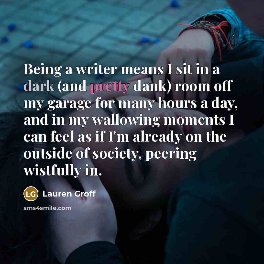 “Being a writer means I sit in a dark (and…” quote by Lauren Groff