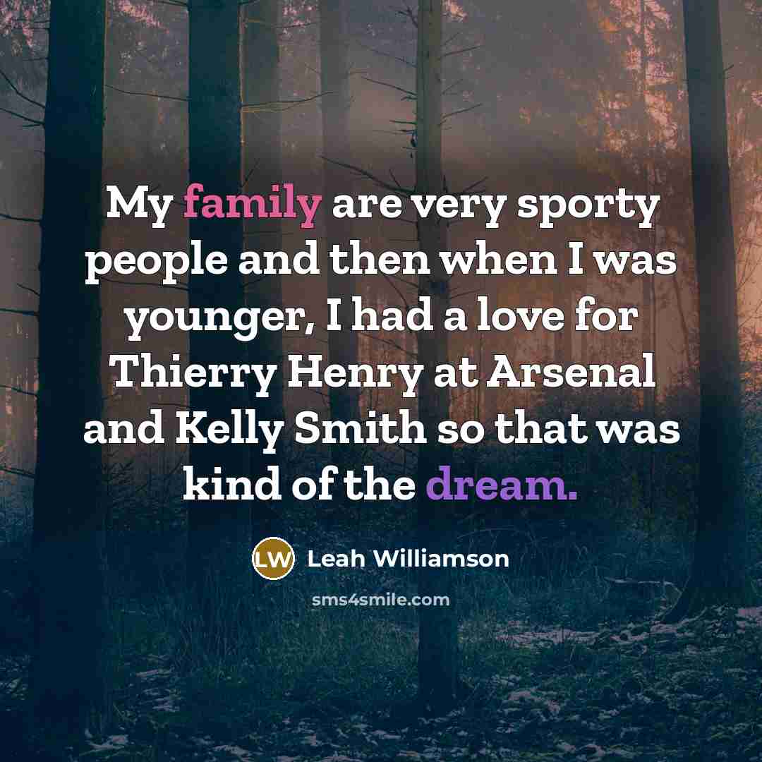 “My family are very sporty people and then when I…” quote by Leah Williamson