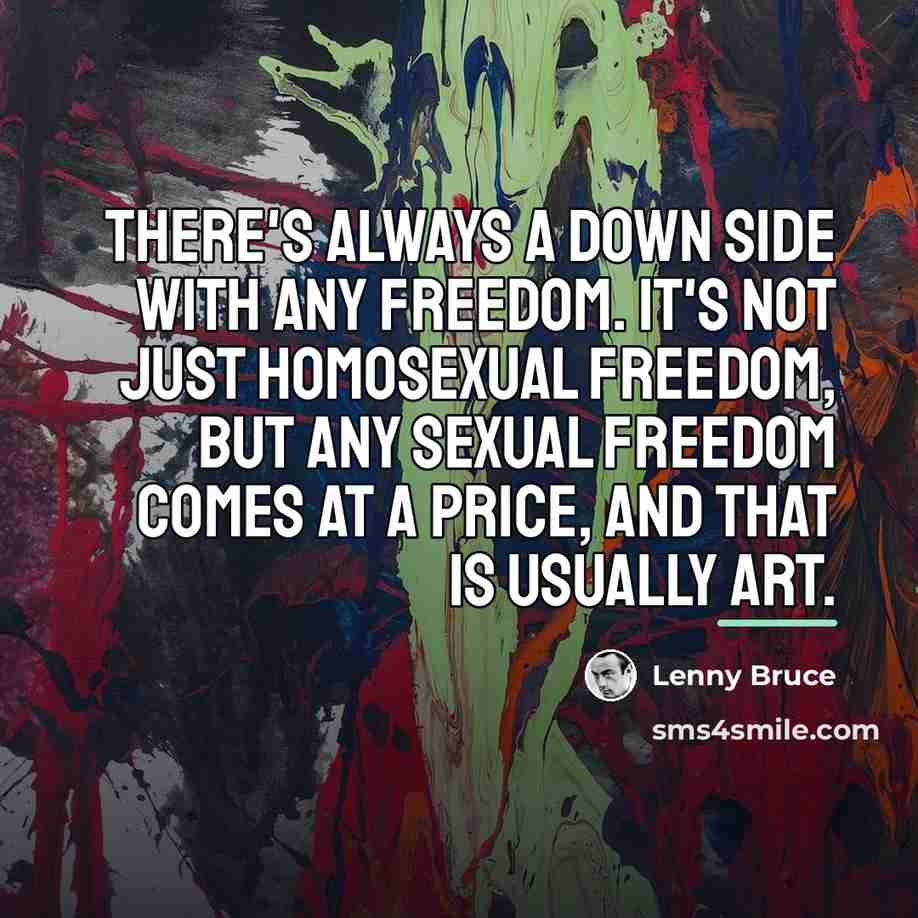 “There's always a down side with any freedom. It's not…” quote by Lenny Bruce