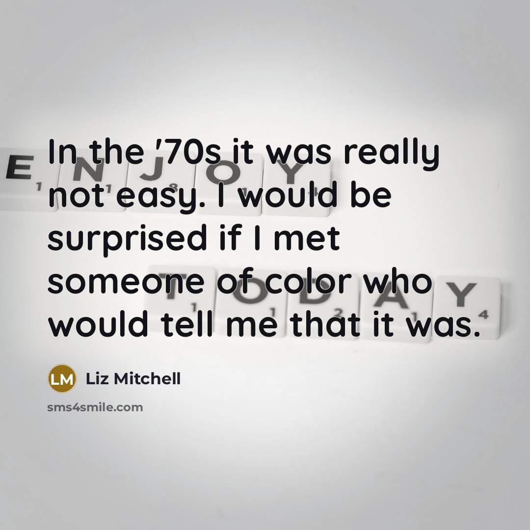 “In the '70s it was really not easy. I would…” quote by Liz Mitchell
