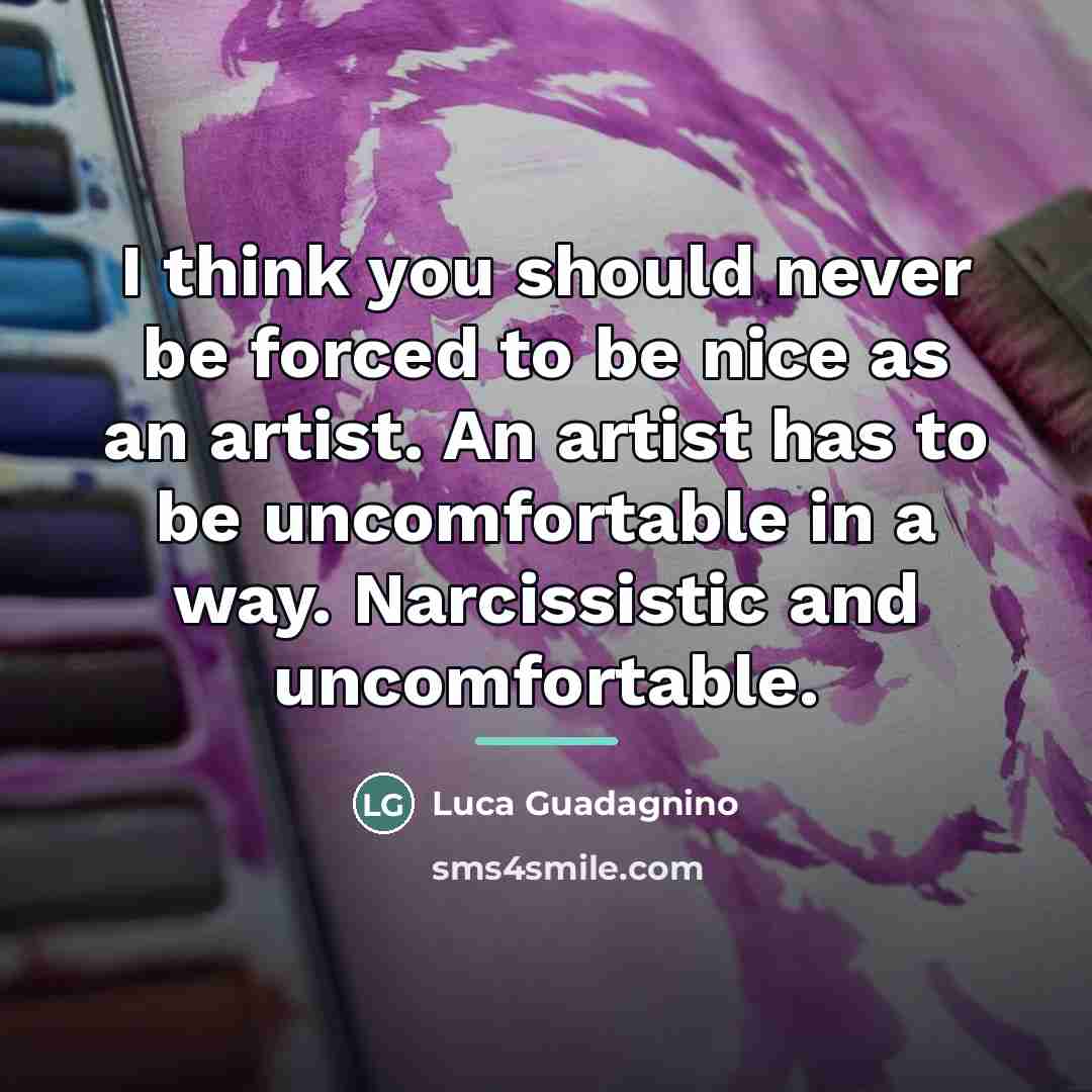 “I think you should never be forced to be nice…” quote by Luca Guadagnino