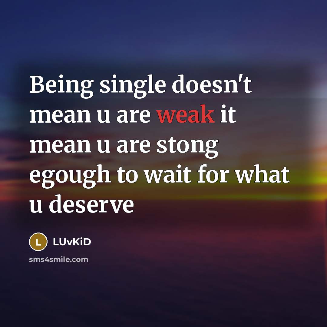 “Being single doesn't mean u are weak it mean u are stong egough to wait for what u deserve” quote by LUvKiD