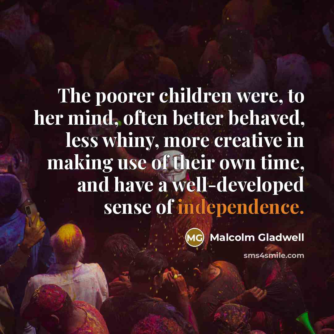 “The poorer children were, to her mind, often better behaved,…” quote by Malcolm Gladwell