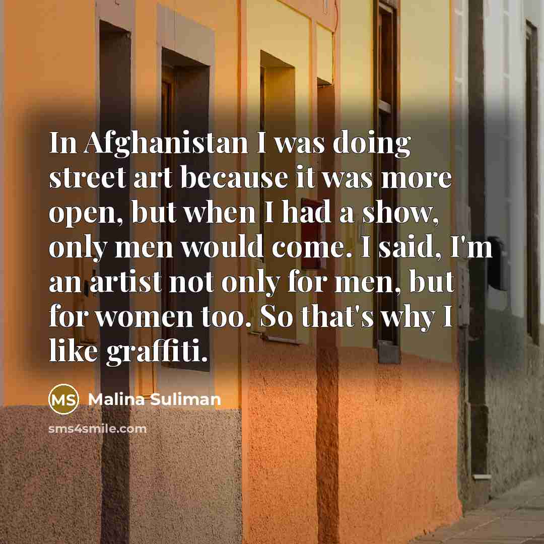 “In Afghanistan I was doing street art because it was…” quote by Malina Suliman