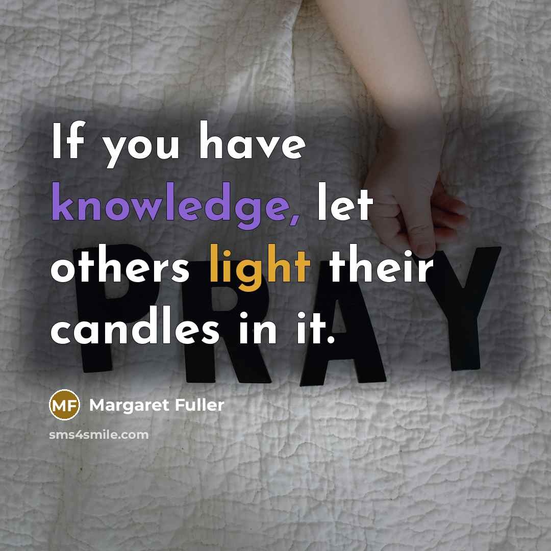 “If you have knowledge, let others light their candles in it.” quote by Margaret Fuller