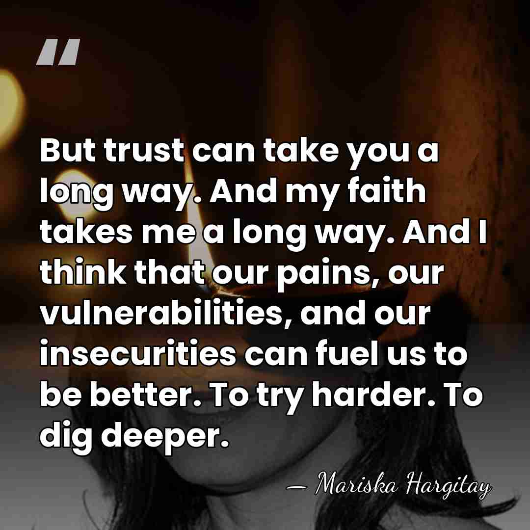 But trust can take you a long way. And my faith takes&hellip; - Mariska Hargitay