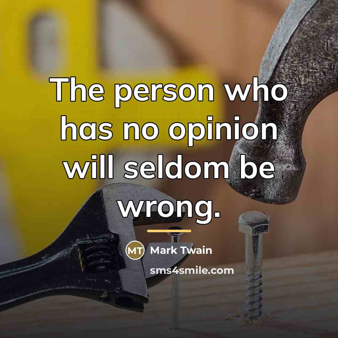 “The person who has no opinion will seldom be wrong.…” quote by Mark Twain