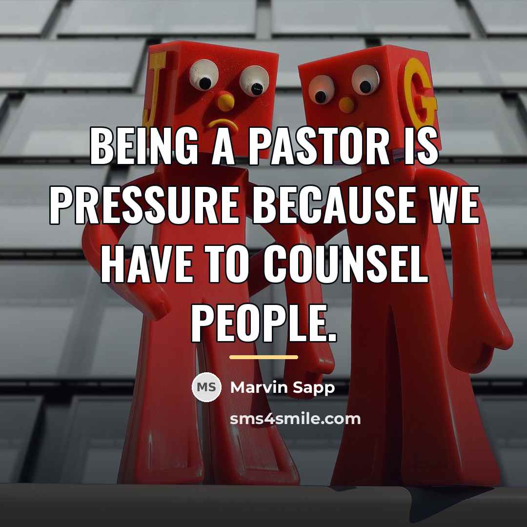 “Being a pastor is pressure because we have to counsel…” quote by Marvin Sapp