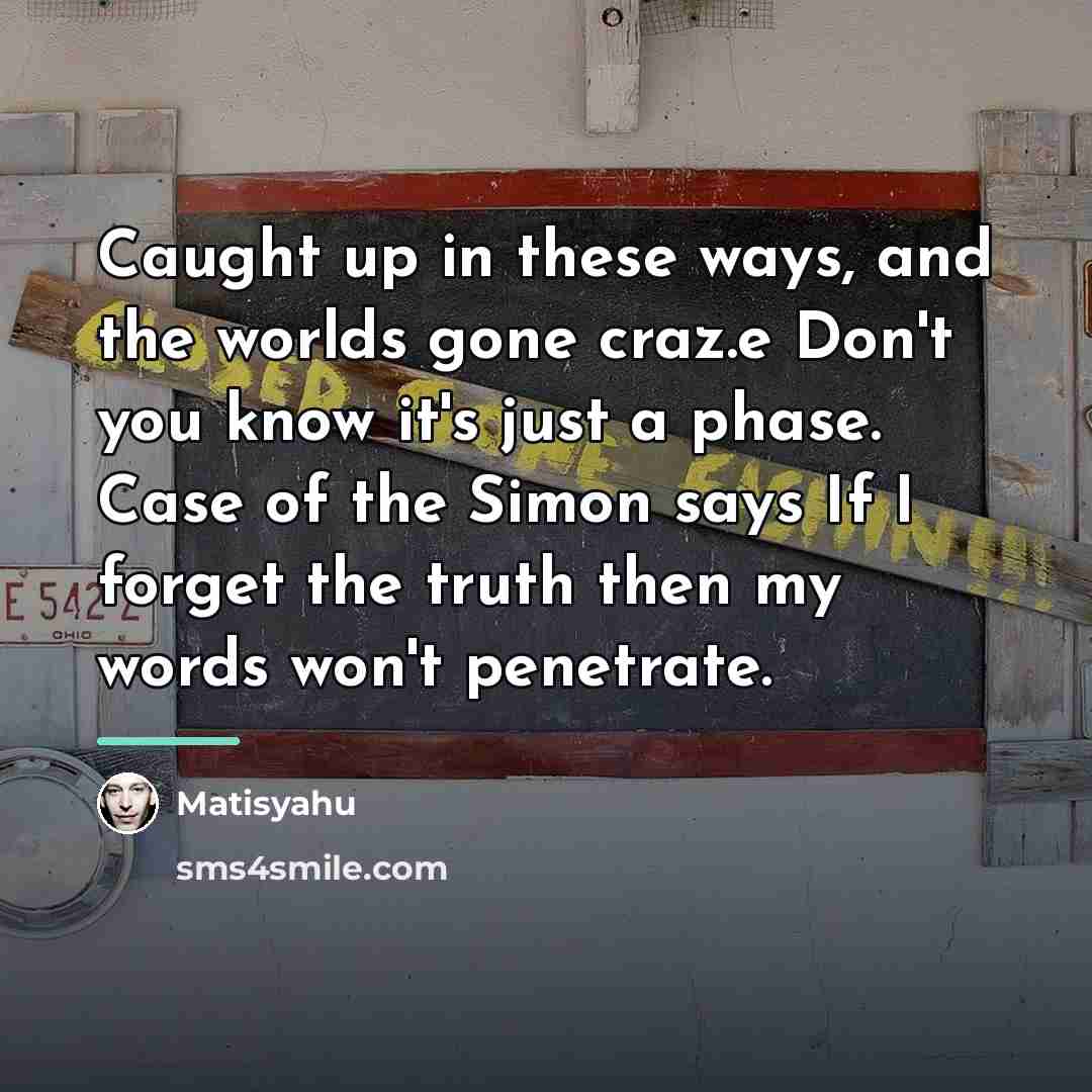 “Caught up in these ways, and the worlds gone craz.e…” quote by Matisyahu