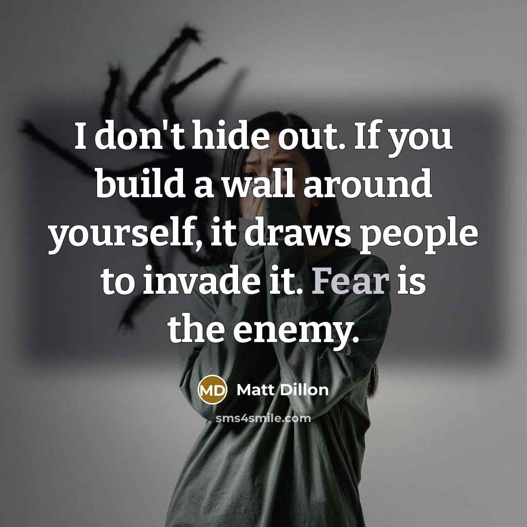 “I don't hide out. If you build a wall around…” quote by Matt Dillon