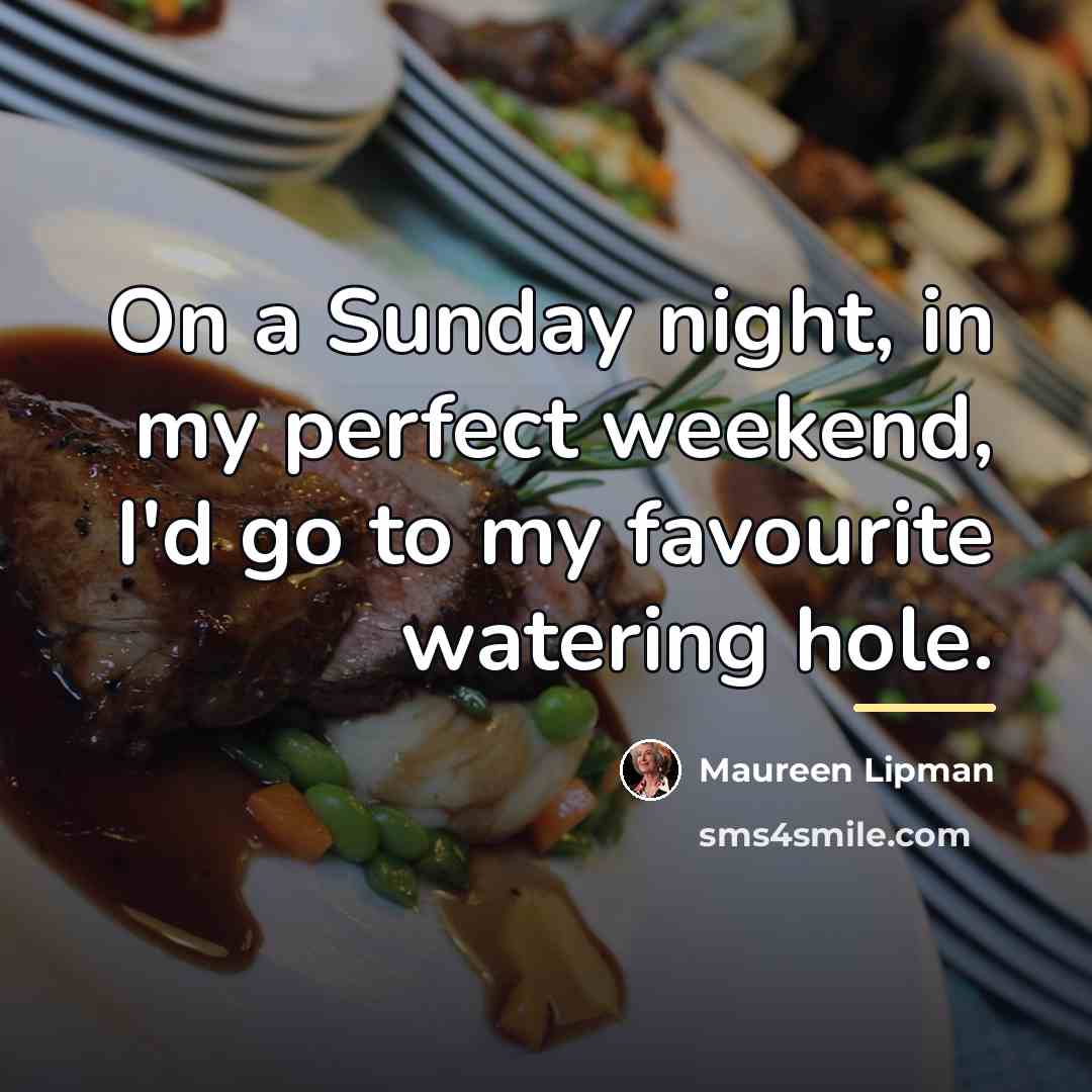 “On a Sunday night, in my perfect weekend, I'd go…” quote by Maureen Lipman