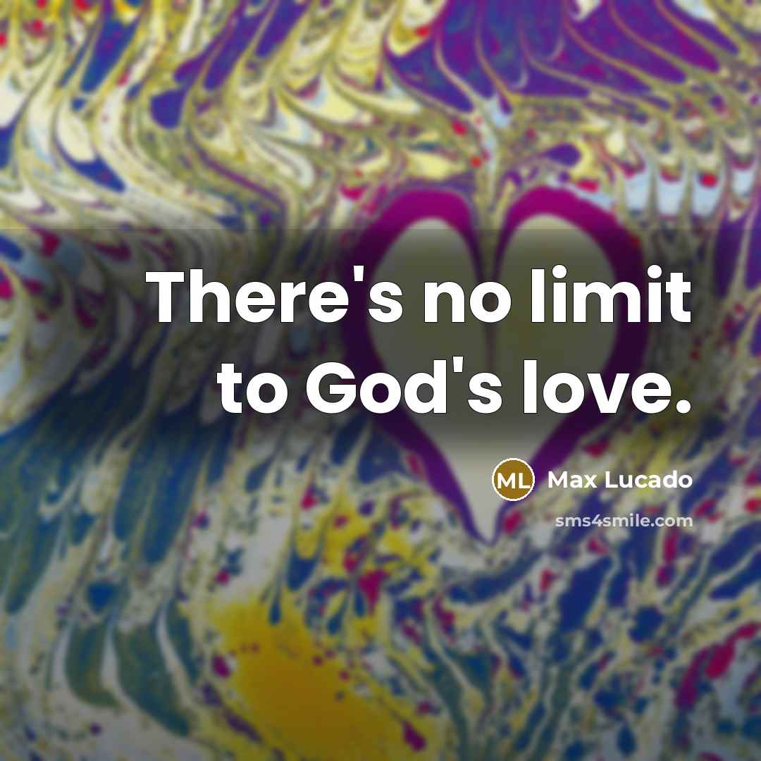“There's no limit to God's love.…” quote by Max Lucado